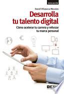 Libro Desarrolla tu talento digital. Cómo acelerar tu carrera y reforzar tu marca personal
