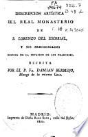 Descripcion artística del Real Monasterio de S. Lorenzo del Escorial, y sus preciosidades despues de la invasión de los franceses