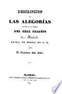 Descripcion de las Alegorǐas pintadas en las bóyedas del Real Palacio de Madrid, etc