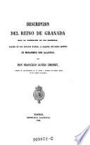 Descripcion del reino de Granada bajo la dominacion de los Naseritas, sacada de los autores arabes, y seguida del texto inedito de Mohammed Ebn Aljathib