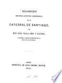 Descripcion histoŕico-artiśtico-arqueoloǵica de la Catedral de Santiago, por Jose Villa-Amil y Castro