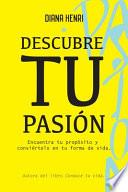Descubre tu Pasión: Encuentra tu propósito y conviértelo en tu forma de vida.
