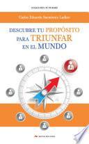 Descubre tu Propósito para triunfar en el mundo