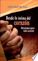 Desde lo intimo del Corazon Oraciones para diversas circunstancias y momentos