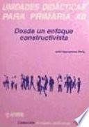 Desde un enfoque constructivista. Unidades didácticas para Primaria XII