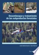 Desembosque y tratamiento de los subproductos forestales