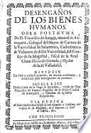 Desengaños de los bienes humanos. Obra pósthuma ... Sácala á luz Doña Luisa de la Vega ... viuda de Don F. de Amaya, etc