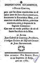 Despertador eucarístico y Dulce Convite, para que las almas enardecidas en el dulce amor de Jesus Sacramentado, frecuenten la Eucarística Mesa, etc