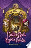 Destino Real, Espíritu Rebelde (Serie Ever After High 2)