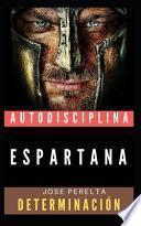Determinación y Autodisciplina Espartana