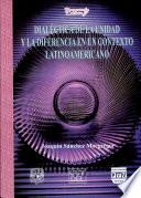 Dialéctica de la unidad y la diferencia en un contexto latinoamericano
