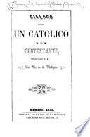 Diálogo entre un Católico y un Protestante (por el Illmo: Señor Chavraz [sic]), traducido para La Voz de la Religion