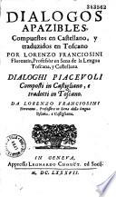 Dialogos apazibles, compuestos en Castellano y traduzidos en Toscano por L. Franciosini. Dialoghi piacevoli composti in castigliano, e tradotti in Toscano da L. Franciosini