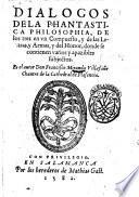 Dialogos de la phantastica philosophia, de los tres en vn Compuesto, y de las letras, y armas y del honor, donde se contienen varios y apazibles subjectos. En el autor Don Francisco Miranda Villafañe chantre de la Cathedral de Plasencia