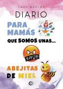 DIARIO Para Mamás que somos unas... Abejitas de Miel