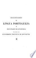 Diccionario da lingua portugueza e diccionario de synonymos seguido do diccionario poetico e de epithetos