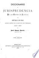 Diccionario de jurisprudencia de las Cortes de Justicia de la República de Chile