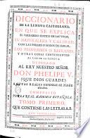 Diccionario de la lengua castellana, en que se explica el verdadero sentido de las voces, su naturalezza y calidad, ... Dedicado al rey nuestro señor Don Phelipe 5. ... compuesto por la Real Academia Española. Tomo primero [-sexto]