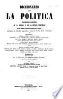 Diccionario de la política. Enciclopedia de la lengua y de la ciencia políticas y de todos los sistemas societarios: coleccion de artículos especiales y estractos de las obras y discursos de Montesquieu, Rousseau, Benjamin Constant [and others] ... aumentada con ... mas de 600 artículos originales, por Eduardo Chao ... Antonio Romero Ortíz y Manuel Ruiz de Quevedo