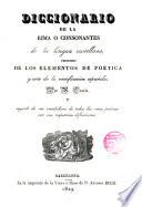 Diccionario de la Rima o Consonantes de la lengua castellana precedido de los elementos de poética y arte de versificación española