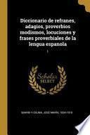 Diccionario de Refranes, Adagios, Proverbios Modismos, Locuciones Y Frases Proverbiales de la Lengua Espanola