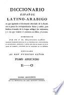 Diccionario espanol latino-arabigo en que siguiendo el diccionario abreviado de la Academia se ponen las correspondencias latinas y arabes etc