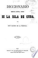Diccionario geografico, estadístico, historico, de la isla de Cuba