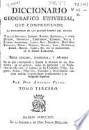 Diccionario geográfico universal que comprehende la descripción de las quatro partes del mundo...