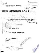 Diccionario manual de Derecho administrativo español para uso de los funcionarios dependientes de los Ministerios de Gobernación y Fomento y de los alcaldes y ayuntamientos