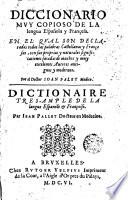 Diccionario muy copioso de la lengua española y francesa en el qual son declaradas todas las palabras castellanas y francesas con sus proprias y naturales significaciones sacadas de muchos y muy excelentes autores antiguos y modernos