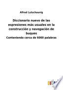 Diccionario nuevo de las espresiones más usuales en la construcción y navegación de buques