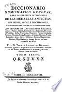 Diccionario numismático general para la perfecta inteligencia de las medallas antiguas, sus signos, notas e inscripciones ...