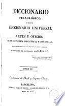 Diccionario tecnológico, ó, Nuevo diccionario universal de artes y oficios y de economía industrial y comercial