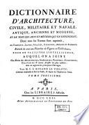 Dictionnaire d'architecture, civile, militaire et navale, antique, ancienne et moderne, et de tous les arts et métiers qui en dépendent; Dont tous les termes sont exprimés en français, latin, italien, espagnol, anglais et allemand ...