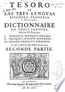 Dictionnaire en trois langues. Divisé en III parties. I. Espagnol-françois-italien. II. François-italien-espagnol. III. Italien-françois-espagnol