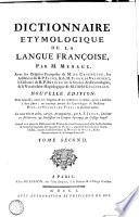 Dictionnaire etymologique de la langue françoise, par M. Mènage, avec les origines françoises de M. de Caseneuve, les additions du R.P. Jacob, & de M. Simon de Valhebert, le discours du R.P. Besnier sur la science des etymologies, & le vocabulaire hagiologique de M. l'abbé Chastelain