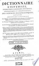 Dictionnaire Universel, Dogmatique, Canonique, Historique, Géographique Et Chronologique, Des Sciences Ecclésiastiques