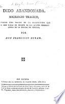 Dido abandonada. Soliloquio tragico. Dispuesto con versos de la traduccion que hizo Don T. de Iriarte de los quatro primeros libros de la Eneyda de Virgilio, por Don F. Duran