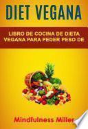 Diet Vegana: Libro De Cocina De Dieta Vegana Para Peder Peso De Manera Saludable
