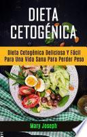 Dieta Cetogénica : Dieta Cetogénica Deliciosa Y Fácil Para Una Vida Sana Para Perder Peso