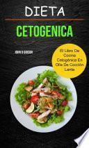 Dieta cetogenica: El Libro de Cocina Cetogénica en Olla de Cocción Lenta