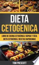 Dieta Cetogenica: Libro de cocina Cetogénica: rápida y fácil Dieta cetogénica, recetas rapidisimas por Tom Prescott