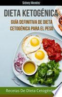 Dieta Ketogénica: Guía Definitiva De Dieta Cetogénica Para El Peso (Recetas De Dieta Cetogénica)