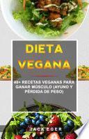 Dieta Vegana: 40+ Recetas Veganas Para Ganar Músculo (Ayuno Y Pérdida De Peso)