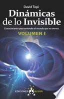 Dinámicas de lo Invisible - Volumen 1: Conocimiento para entender el mundo que no vemos