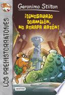 ¡Dinosaurio dormilón no atrapa ratón!