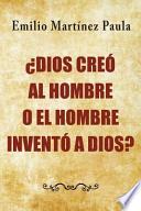 Dios Creo Al Hombre O El Hombre Invento a Dios?
