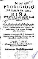 Dios prodigioso en Teresa de Iesus niña que murio a los cinco años vn mes y diez y siete dias de sue [!] edad