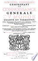 DISCOVRS VNIVERSEL COMPRENANT LA CONNOISSANCE GENERALE DV MONDE CELESTE ET TERRESTRE, AVEC VN ESTAT DE TOVS LES ORDES, TANT Ecclesiastiques que Militaires, & de toutes les Heresies Anciennes & Modernea