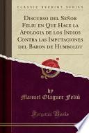 Discurso del Señor Feliu En Que Hace La Apologia de Los Indios Contra Las Imputaciones del Baron de Humboldt (Classic Reprint)
